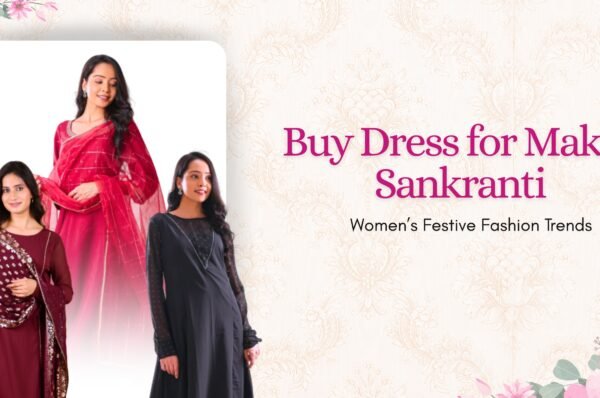 Buy Dress for Makar Sankranti: Women’s Festive Fashion Trends