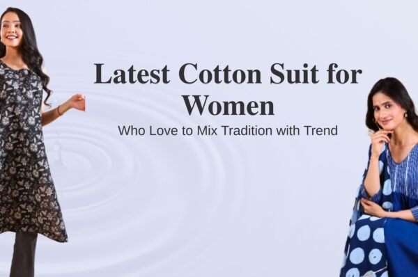 Latest Cotton Suit for Women Who Love to Mix Tradition with Trend